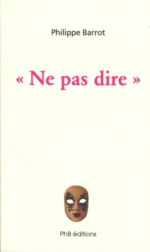 Ne pas dire : monologue - Philippe Barrot