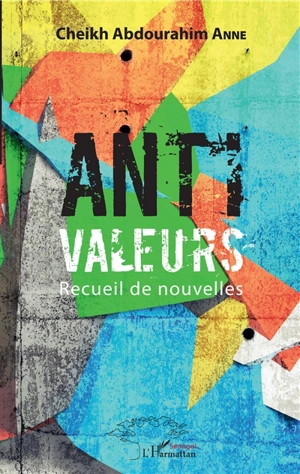 Anti valeurs : recueil de nouvelles - Cheikh Abdourahim Anne