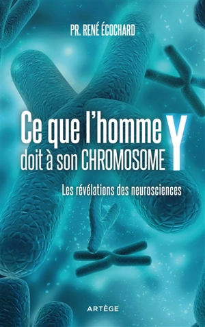 Ce que l'homme doit à son chromosome Y : les révélations des neurosciences - René Ecochard