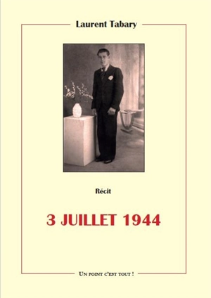 3 juillet 1944 : récit - Laurent Tabary