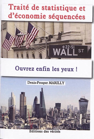 Traité de statistique et d'économie séquencées : ouvrez enfin les yeux ! - Denis-Prosper Marilly