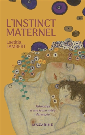 L'instinct maternel : mémoires d'une jeune mère dérangée : récit - Laetitia Lambert