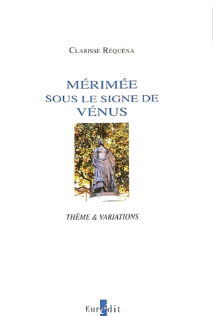 Mérimée sous le signe de Vénus : thème & variations - Clarisse Réquéna