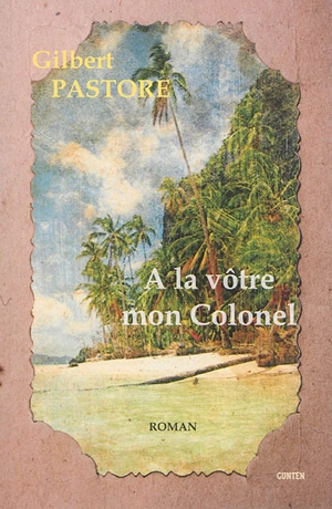 A la vôtre mon colonel - Gilbert Pastore