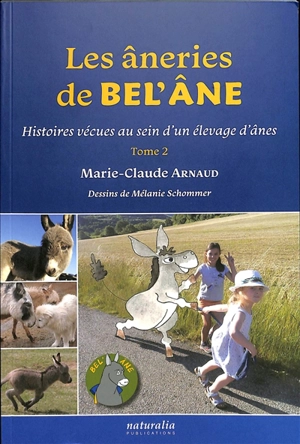 Les âneries de Bel'Ane : histoires vécues au sein d'un élevage d'ânes. Vol. 2 - Marie-Claude Arnaud