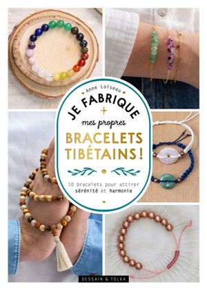 Je fabrique mes propres bracelets tibétains ! : 10 bracelets pour attirer sérénité et harmonie - Anne Loiseau