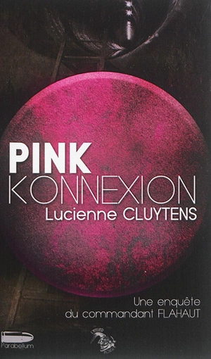 Une enquête du commandant Flahaut. Pink konnexion - Lucienne Cluytens