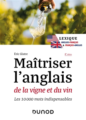 Maîtriser l'anglais de la vigne et du vin : les 10.000 mots indispensables - Eric Glatre