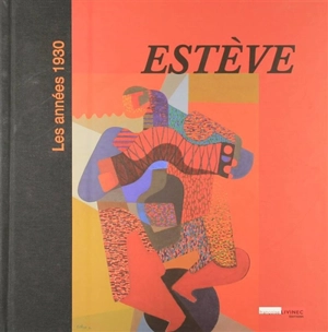 Estève : les années 1930 - Pavillon des arts et du design (15 ; 2011 ; Paris)