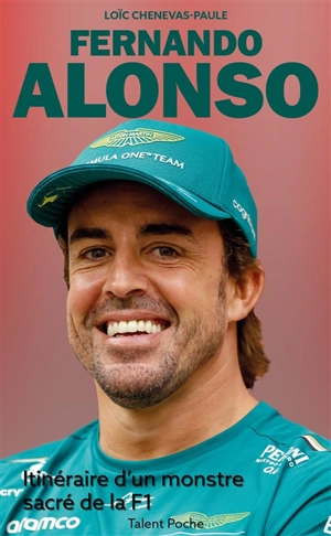 Fernando Alonso : itinéraire d'un monstre sacré de la F1 - Loïc Chenevas-Paule