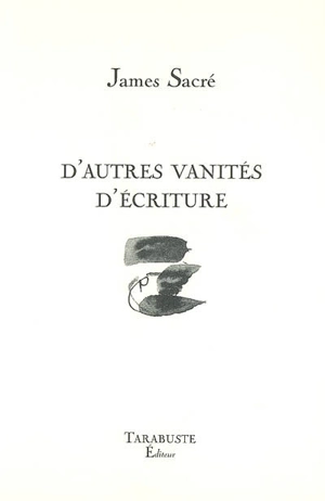 D'autres vanités d'écriture - James Sacré