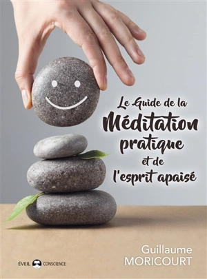 Le guide de la méditation pratique et de l'esprit apaisé - Guillaume Moricourt