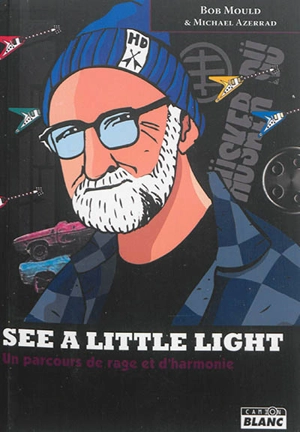 See a little light : un parcours de rage et d'harmonie - Bob Mould