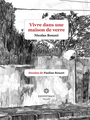 Vivre dans une maison de verre - Nicolas Rouzet