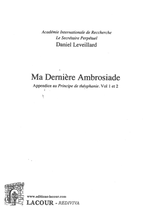 Ma dernière Ambrosiade : appendice au Principe de théophanie, vol 1 et 2 - Daniel Leveillard