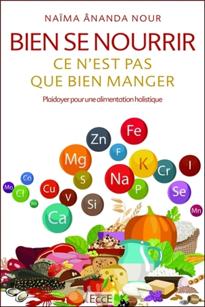 Bien se nourrir, ce n'est pas que bien manger : plaidoyer pour une alimentation holistique - Naïma Ananda Nour