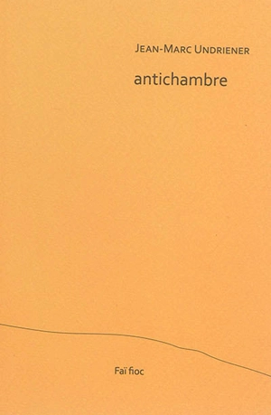 Antichambre - Jean-Marc Undriener