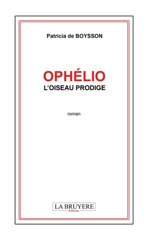 OPHELIO L'OISEAU PRODIGE - Patricia de Boysson