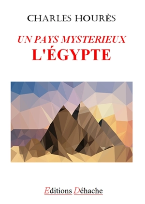 Un pays mystérieux : l'Egypte - Charles Hourès