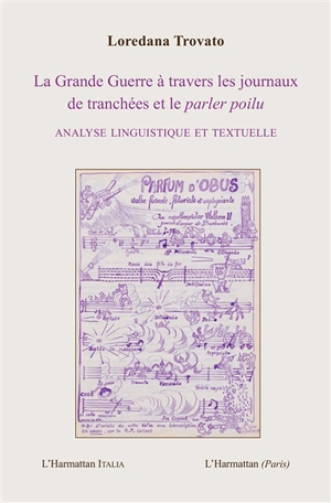 La Grande Guerre à travers les journaux de tranchées et le parler poilu : analyse linguistique et textuelle - Loredana Trovato