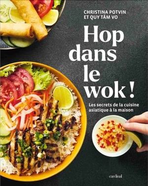 Hop dans le wok ! : Les secrets de la cuisine asiatique à la maison - Potvin, Christina