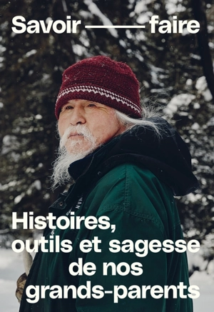 Savoir faire : Histoires, outils et sagesse de nos grands-parents - Emond, Eugénie