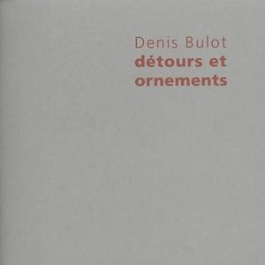 Détours et ornements - Denis Bulot