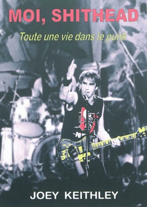 Moi, Shithead : toute une vie dans le punk - Joey Keithley