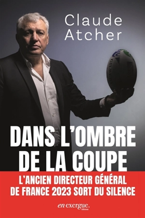 Dans l'ombre de la Coupe : l'ancien directeur général de France 2023 sort du silence - Claude Atcher