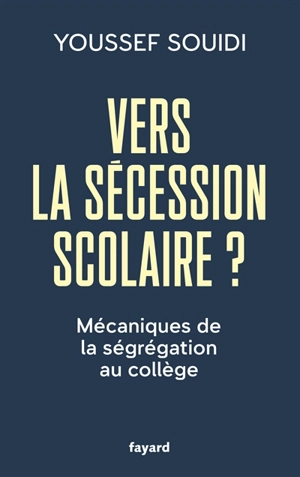 Vers la sécession scolaire ? : mécaniques de la ségrégation au collège - Youssef Souidi