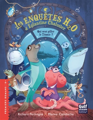 Les enquêtes H2O d'Eglantine Chalutier. Qui veut piller le Titanic ? - Richard Petitsigne