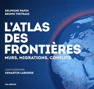 L'atlas des frontières : murs, migrations, conflits - Bruno Tertrais