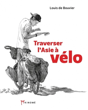 Traverser l'Asie à vélo : 10.000 kilomètres pour Enfants du Mékong - Louis de Bouvier