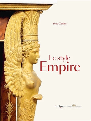 Le style Empire : les styles directoire, Consulat et Empire - Yves Carlier