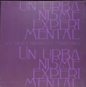 Un urbanisme expérimental : les villes nouvelles marocaines (1912-1965) - Gislhaine Meffre