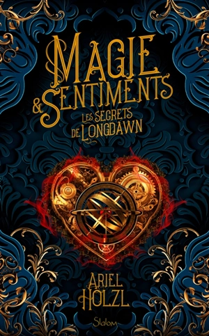 Magie & sentiments. Vol. 1. Les secrets de Longdawn - Ariel Holzl