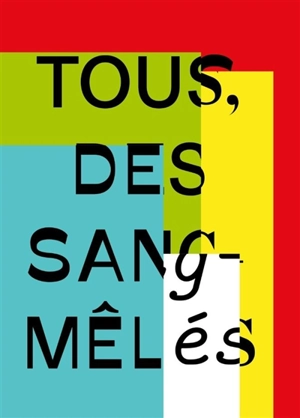 Tous, des sang-mêlés