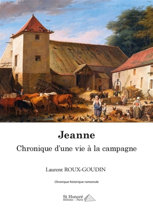 Jeanne : chronique d'une vie à la campagne - Laurent Roux