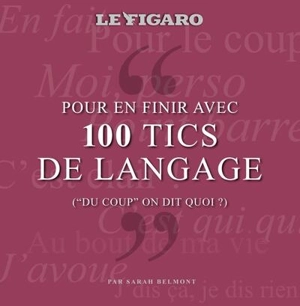 Pour en finir avec 100 tics de langage : du coup on dit quoi ? - Sarah Belmont