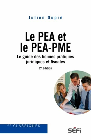 Le PEA et le PEA-PME : le guide des bonnes pratiques juridiques et fiscales - Dupré, Julien