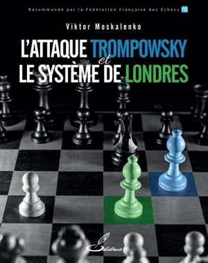L'attaque Trompowsky et le système de Londres : tout un arsenal d'idées nouvelles et de stratégies dynamiques - Viktor Moskalenko