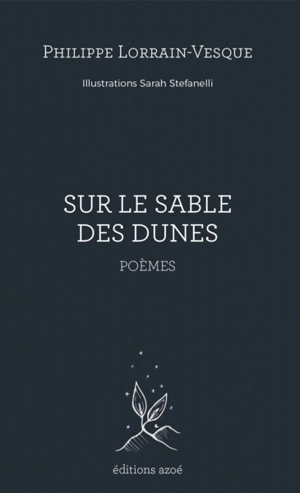 Sur le sable des dunes : poèmes - Philippe Lorrain-Vesque