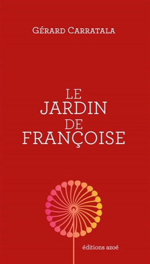 Le jardin de Françoise - Gérard Carratala