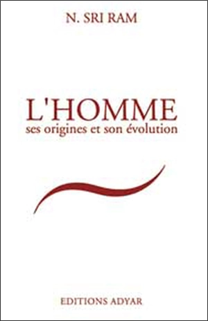 L'homme, ses origines et son évolution - Nilakanta Sri Ram