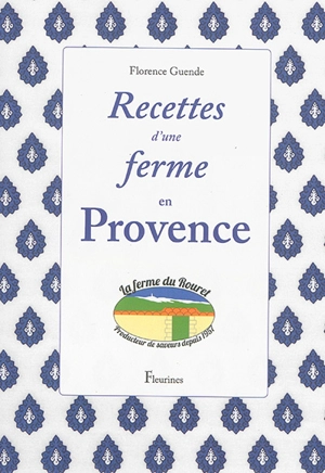 Recettes d'une ferme en Provence : la ferme du Rouret - Florence Guende