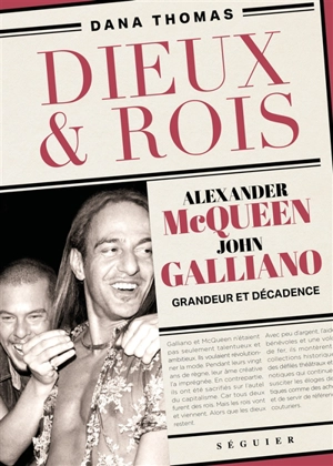 Dieux & rois : Alexander McQueen, John Galliano : grandeur et décadence - Dana Thomas