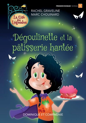 Dégoulinette et la pâtisserie hantée : Niveau de lecture 5 - Rachel Graveline