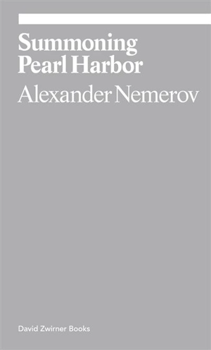 Alexander Nemerov Summoning Pearl Harbor - Alexander Nemerov