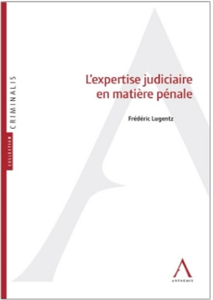 L'expertise judiciaire en matière pénale - Frédéric Lugentz