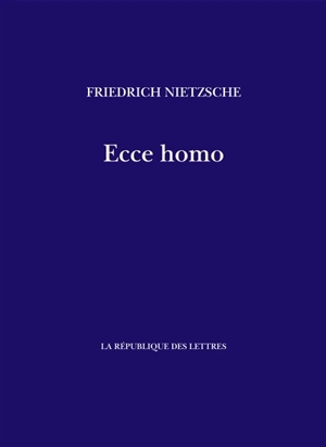 Ecce homo : comment on devient ce qu'on est - Friedrich Nietzsche